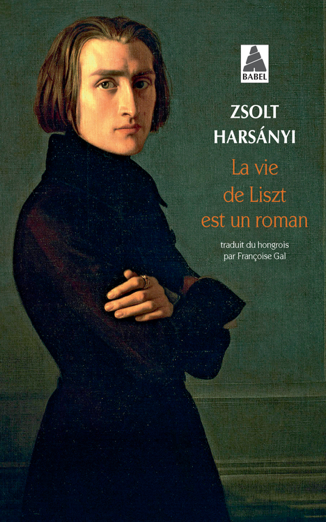 La vie de Liszt est un roman - Zsolt Harsányi - ACTES SUD