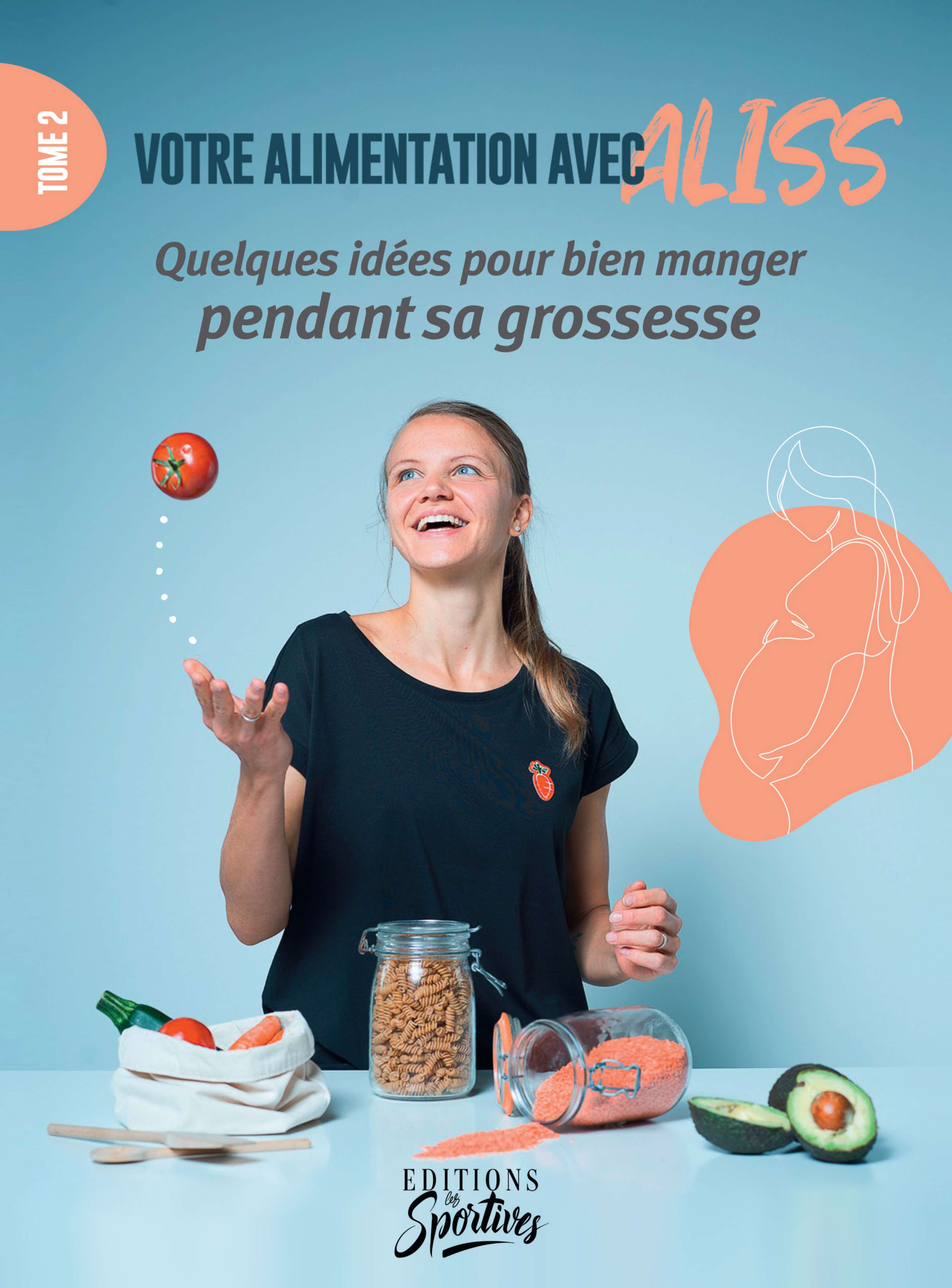 Votre alimentation avec Aliss "Bien manger pendant sa grossesse" -  LEVEQUE ALICE,  Aliss, ALice Leveque - LES SPORTIVES