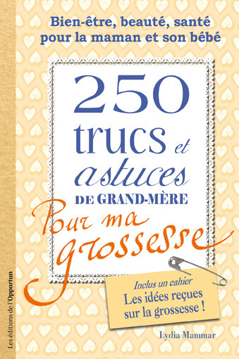 250 trucs et astuces de grand-mère pour ma grossesse - Lydia Mammar - OPPORTUN