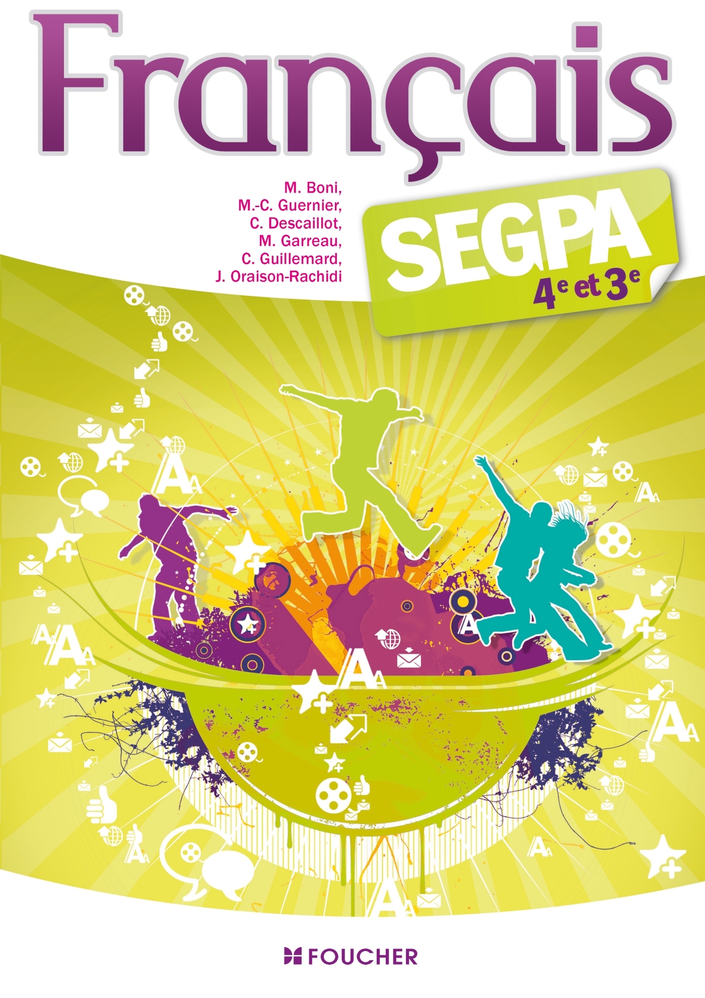 Français SEGPA 4e et 3e - Michèle Boni, Catherine Guillemard, Monique Garreau, Marie-Cécile Guernier, Claudie Descaillot, Joëlle Oraison-Rachidi - FOUCHER