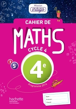 Cahier de maths Mission Indigo 4e - éd. 2017 - Christophe Barnet, Agnès Villattes, Helena Berger, Sandrine Pollet-Mourlan, Benoît Lafargue, Nadine Billa, Marie-Christine Layan, Marion Larrieu, Florian Rudelle, Marion Robertou, Patricia Demoulin, Amaïa Flo