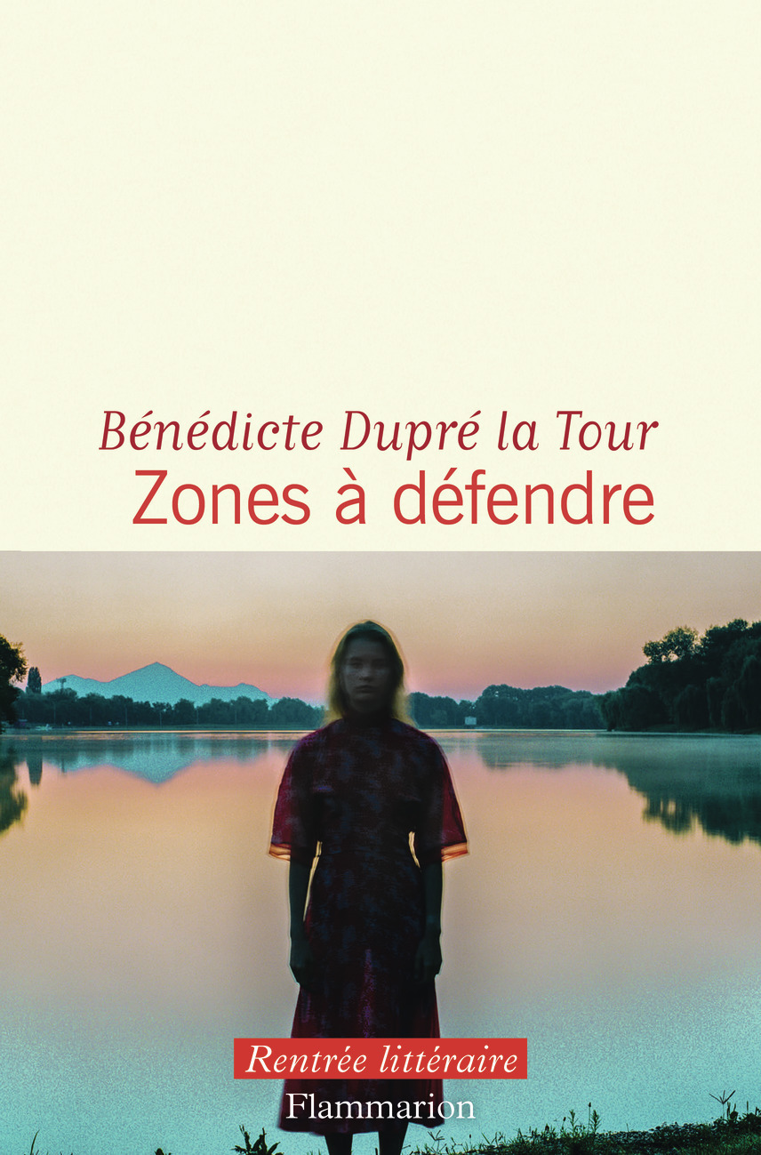 Zones à défendre - Bénédicte Dupré la Tour - FLAMMARION