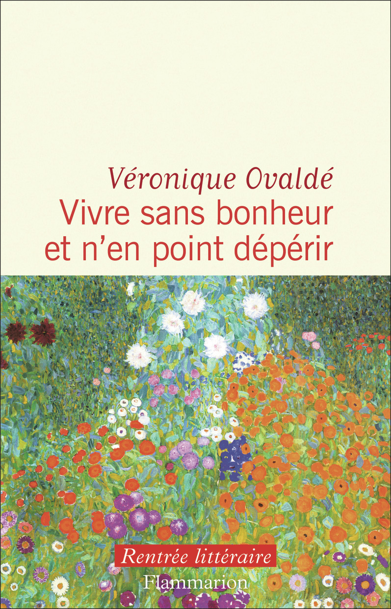 Vivre sans bonheur et n'en point dépérir - Véronique Ovaldé - FLAMMARION