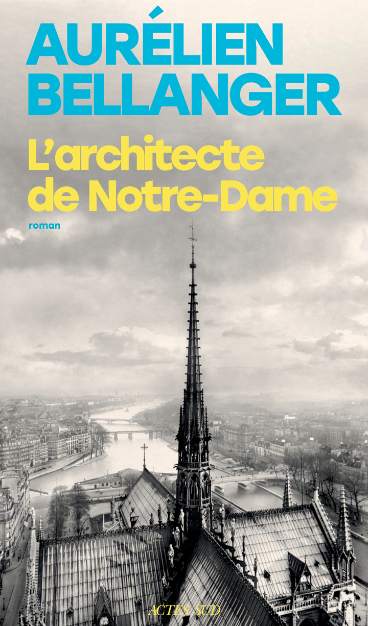 L'architecte de Notre-Dame -  BELLANGER AURELIEN, Aurélien Bellanger - ACTES SUD