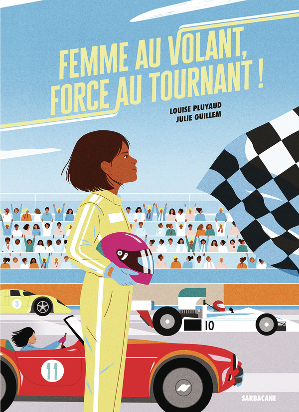 Femme au volant, force au tournant ! - Julie Guillem, Louise Pluyaud - SARBACANE