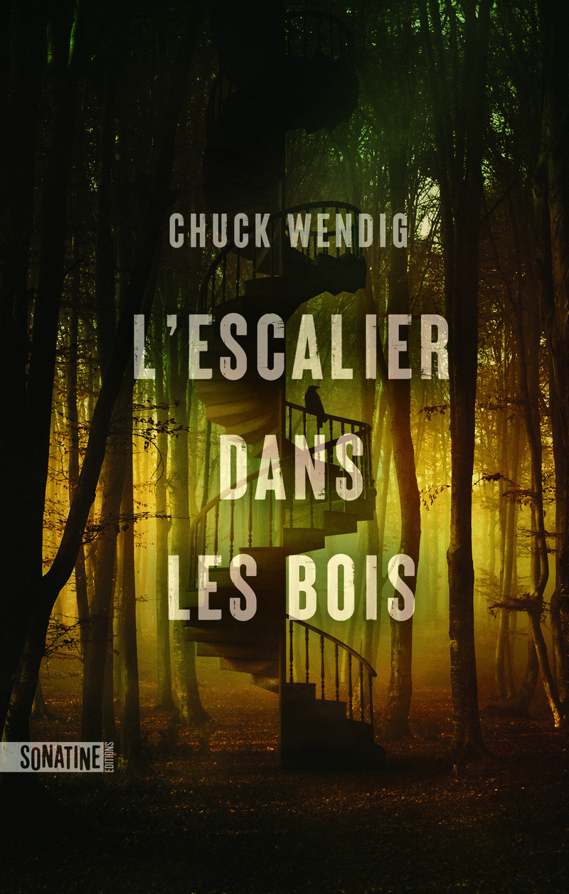 L'Escalier dans les bois - Chuck Wendig - SONATINE