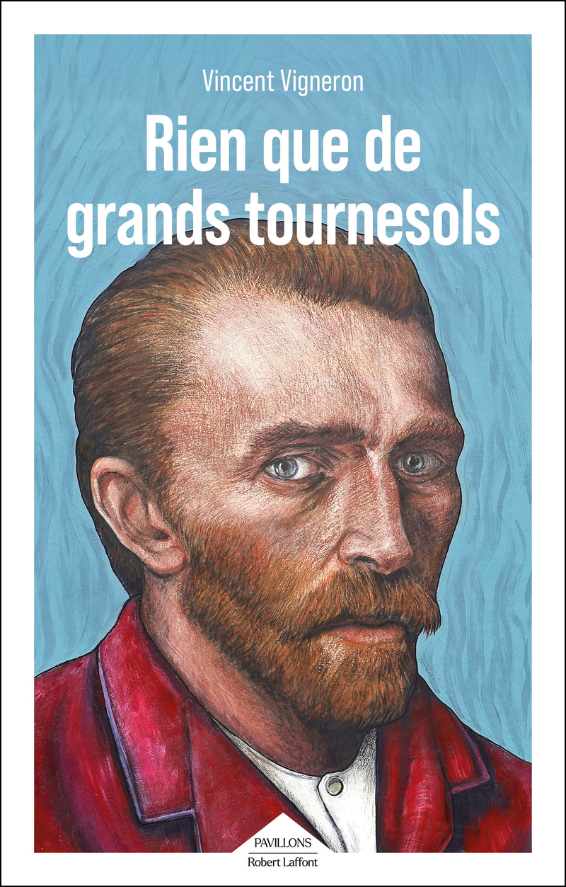 Rien que de grands tournesols - Vincent VIGNERON - ROBERT LAFFONT