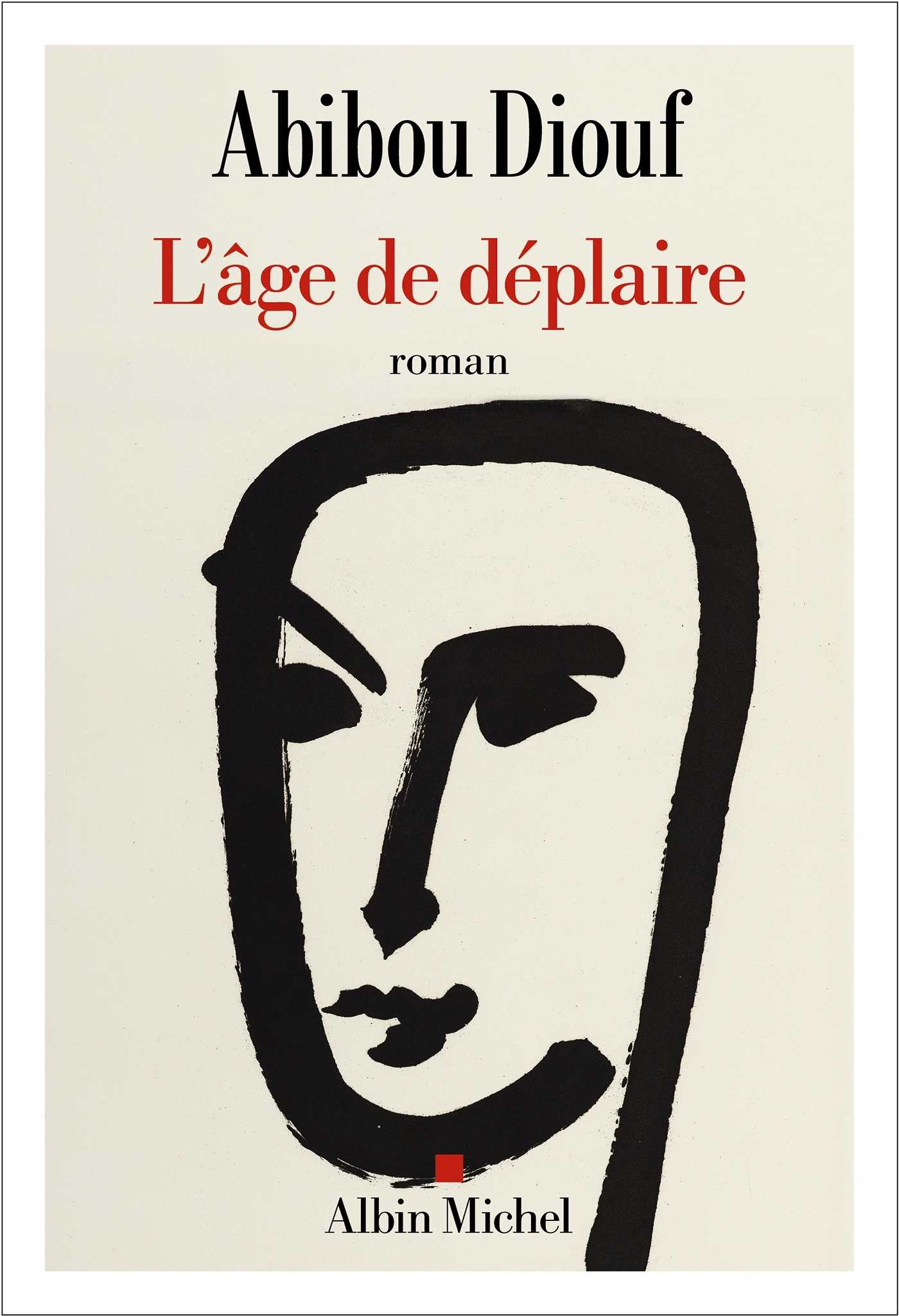 L'Age de déplaire (premier roman) - Abibou Diouf - ALBIN MICHEL