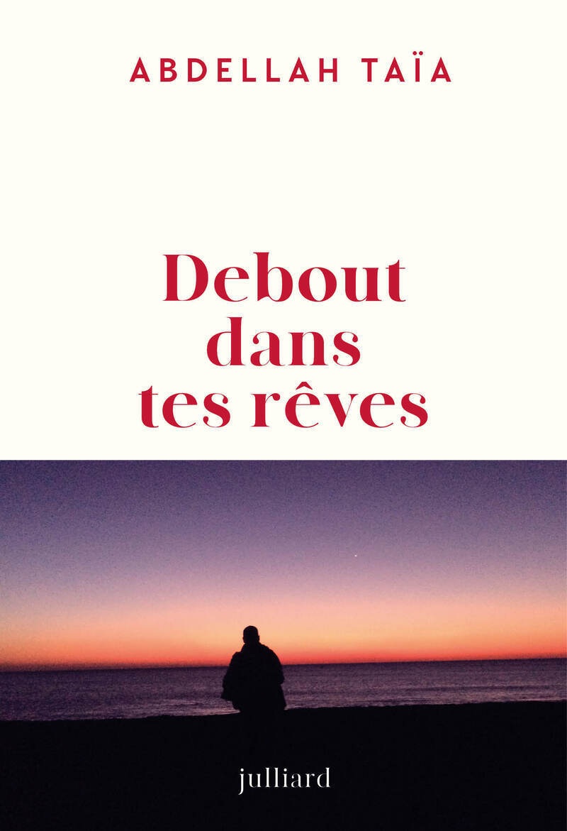 Debout dans tes rêves - Abdellah Taïa - JULLIARD