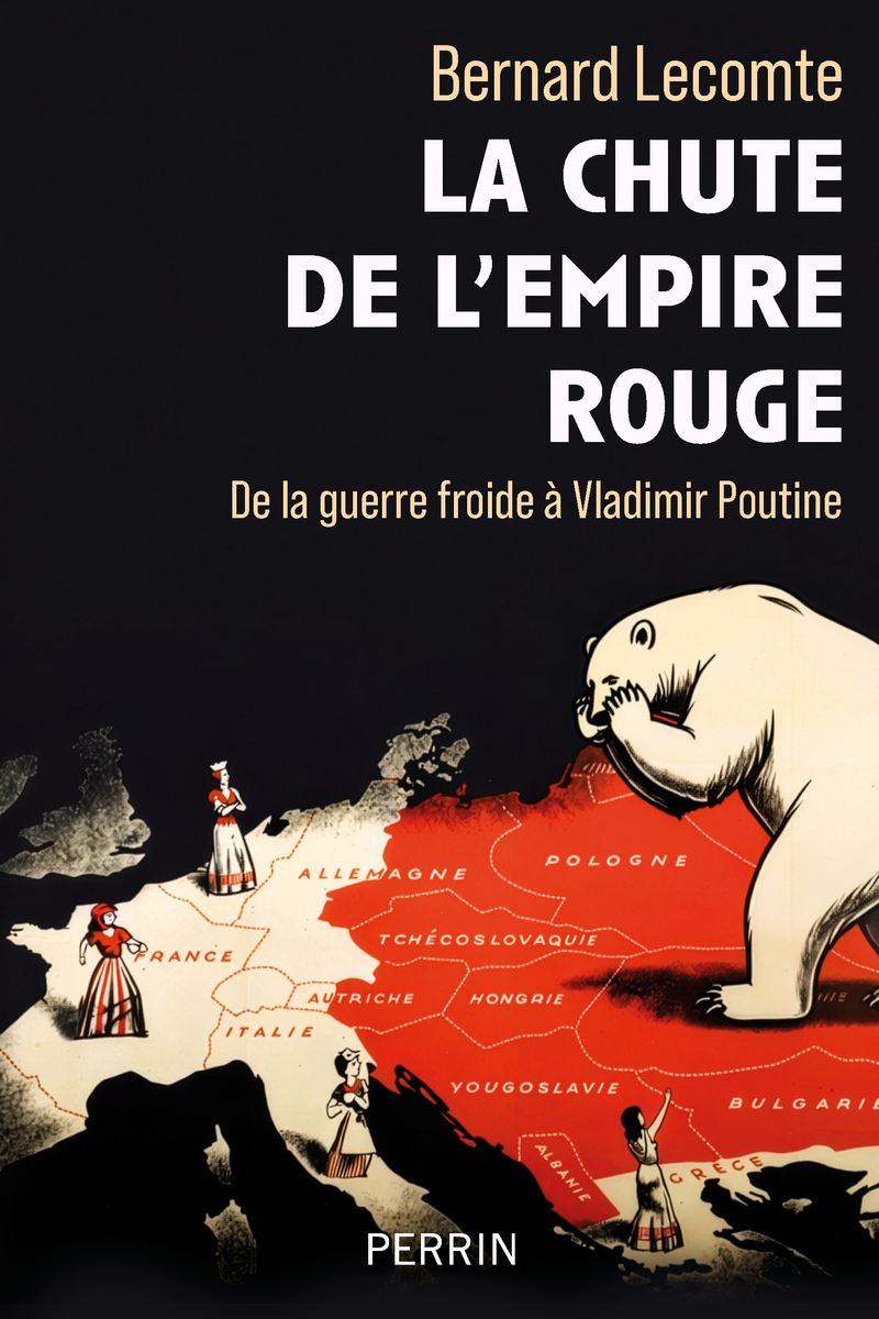 La chute de l'empire rouge - De la guerre froide à Vladimir Poutine - Bernard Lecomte - PERRIN