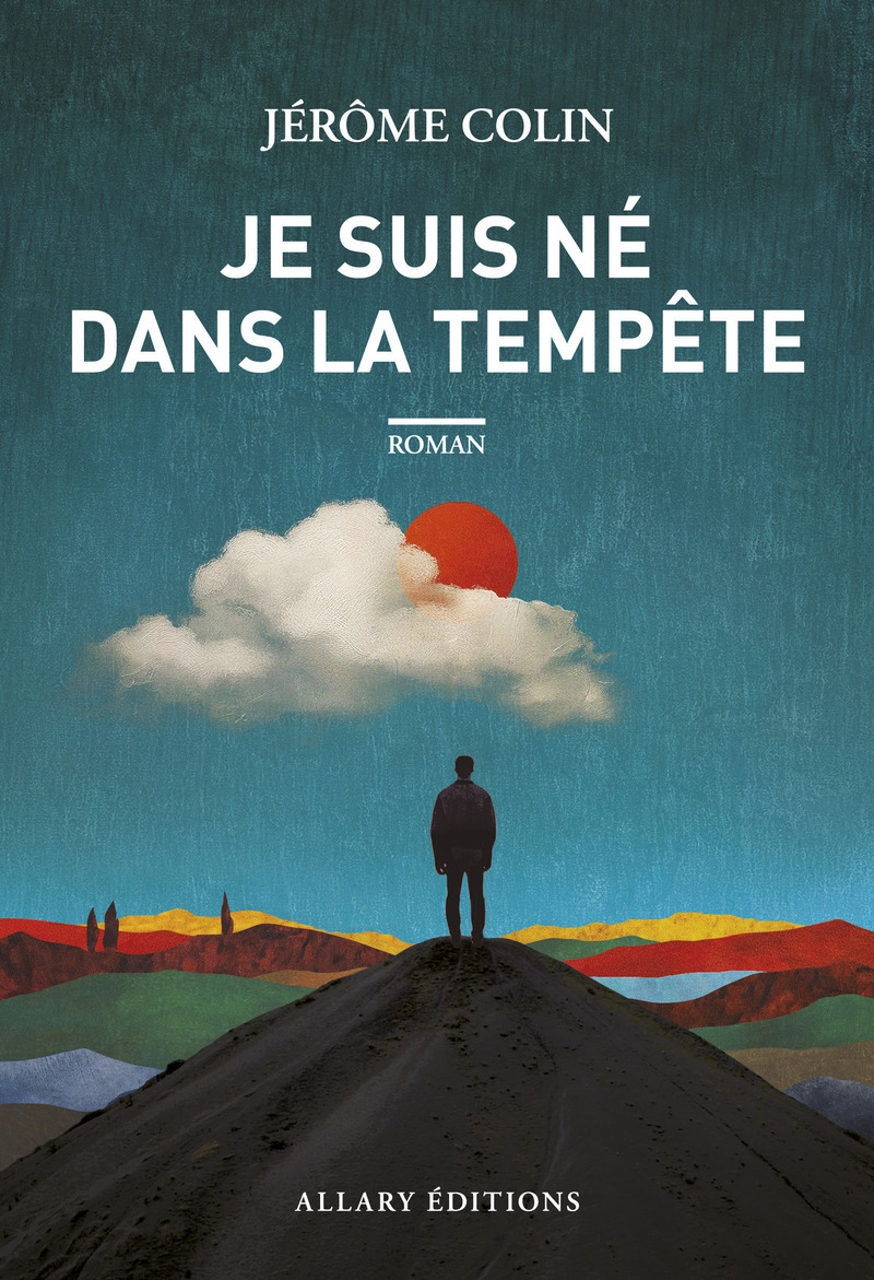 Je suis né dans la tempête - Jérôme Colin - ALLARY