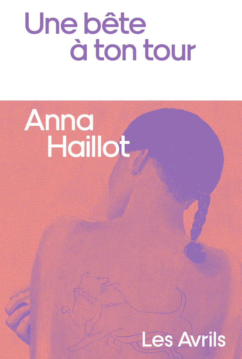 Une bête à ton tour - Anna Haillot - LES AVRILS