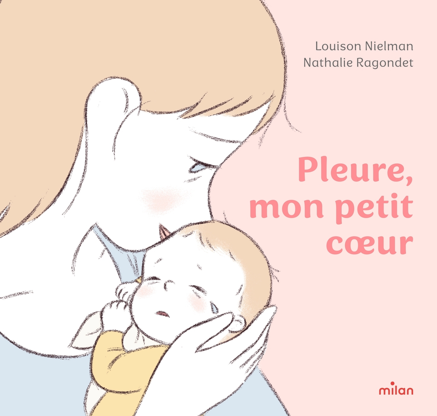 Pleure, mon petit coeur - Louison Nielman - MILAN