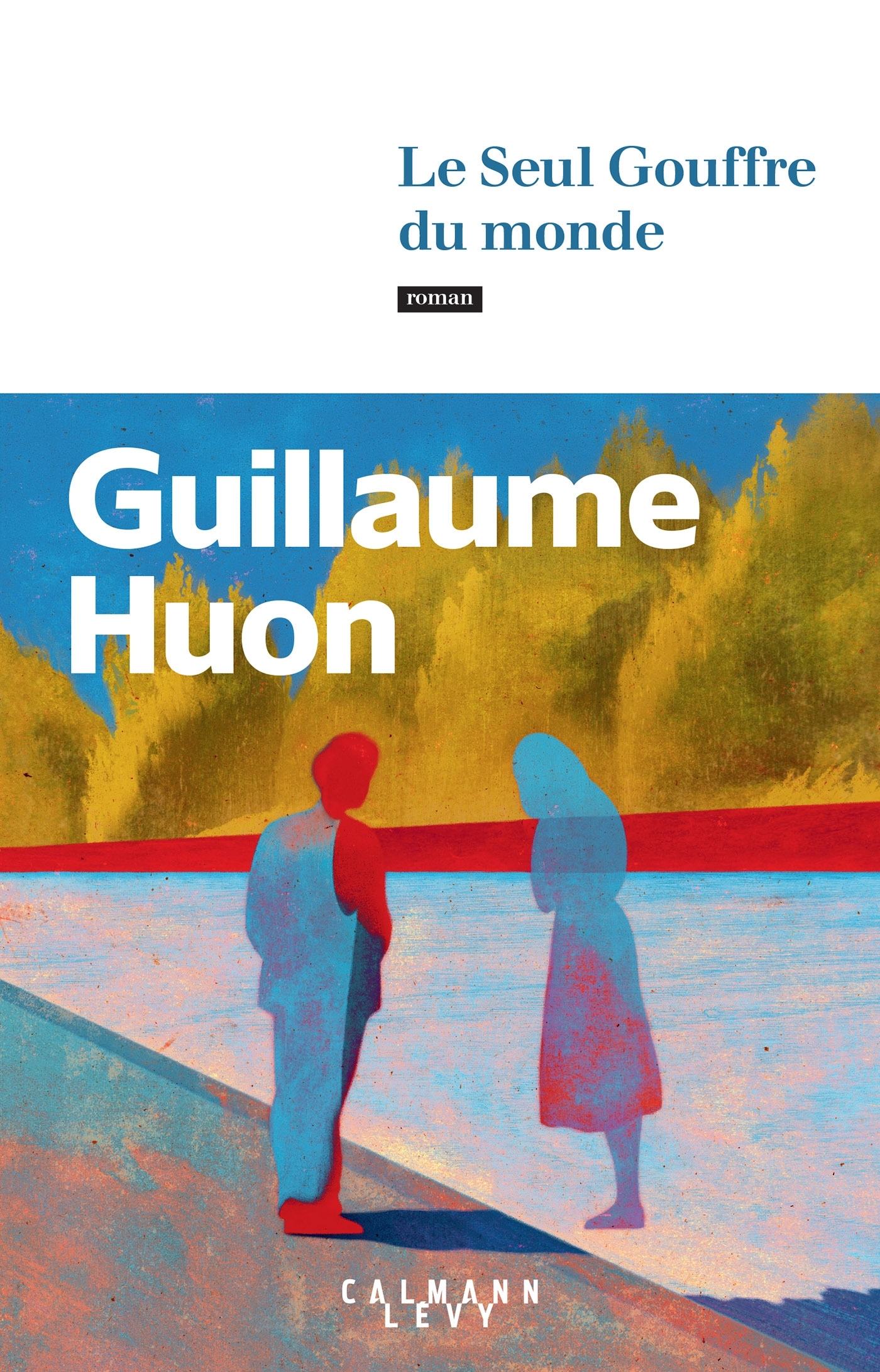 Le Seul Gouffre du monde - Guillaume Huon - CALMANN-LEVY
