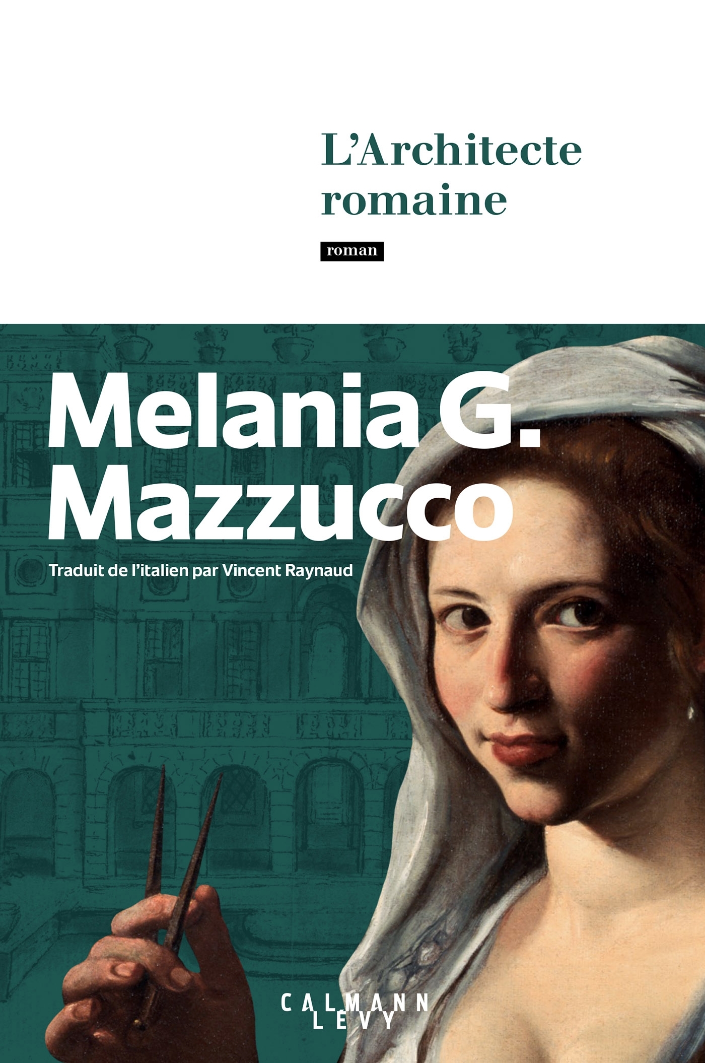 L'Architecte romaine - Melania Mazzucco, Melania G. Mazzucco - CALMANN-LEVY