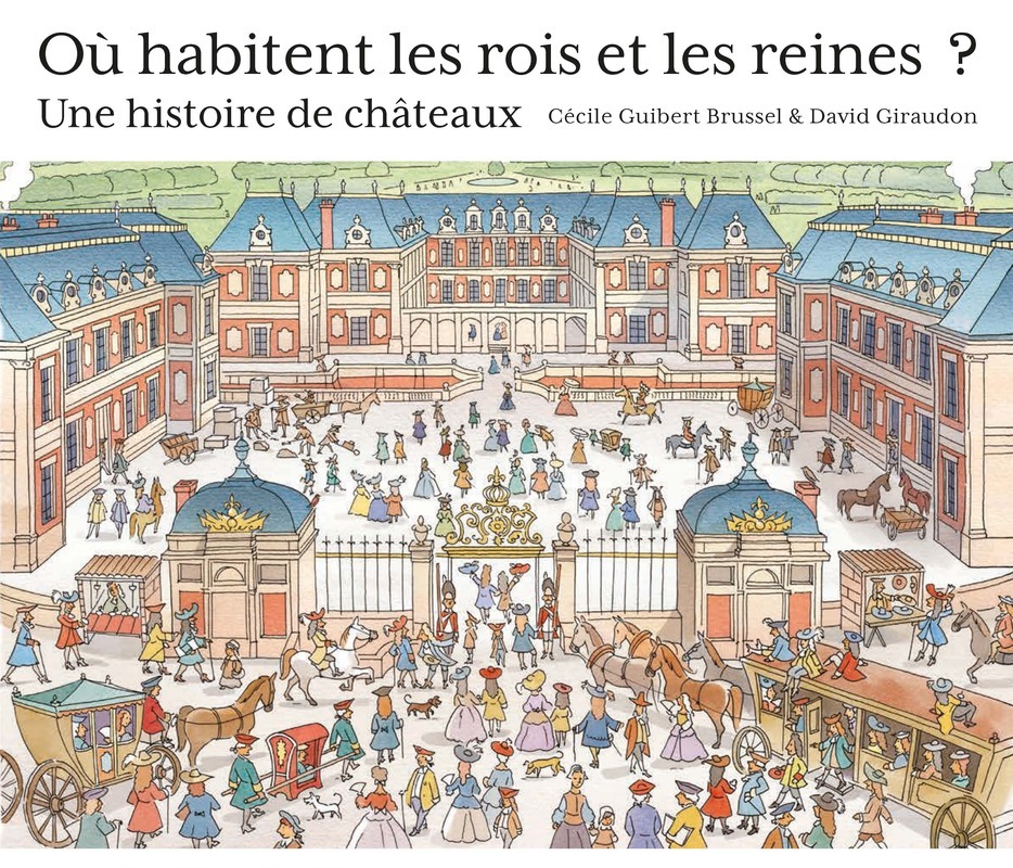 Où habitent les rois et les reines ? - Une histoire de châteaux - Cécile Guibert, David Giraudon, Cécile Guibert brussel - PATRIMOINE