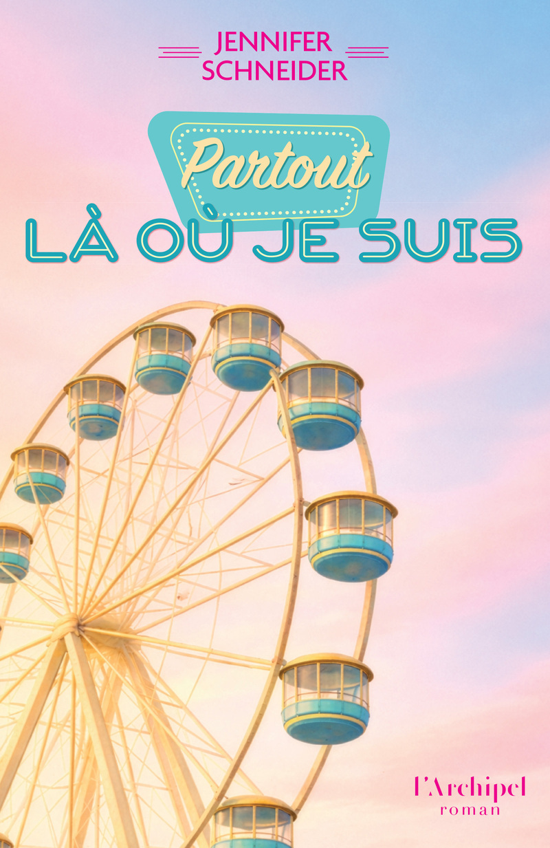 Partout là où je suis - Jennifer Schneider - ARCHIPEL