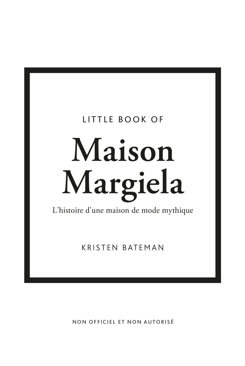Little Book of Maison Margiela - L'histoire d'une maison de mode mythique - Kristen Bateman - PLACE VICTOIRES
