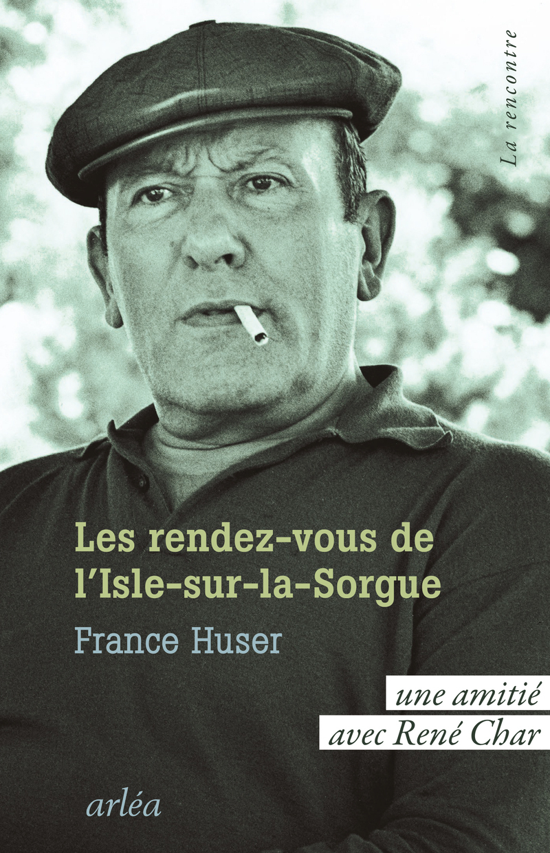 Les Rendez-vous de L'Isle-sur-la-Sorgue - Une amitié avec René Char - France Huser - ARLEA