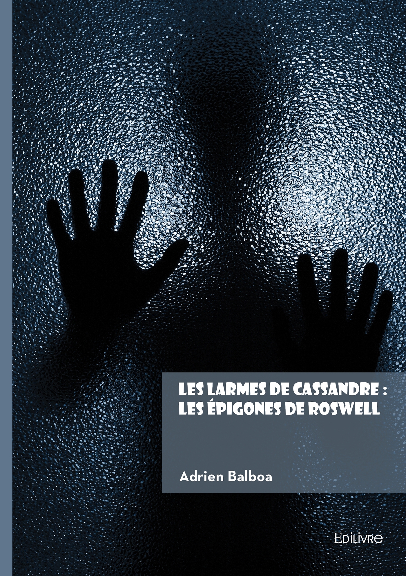 Les larmes de Cassandre : Les épigones de Roswell - Adrien Balboa - EDILIVRE