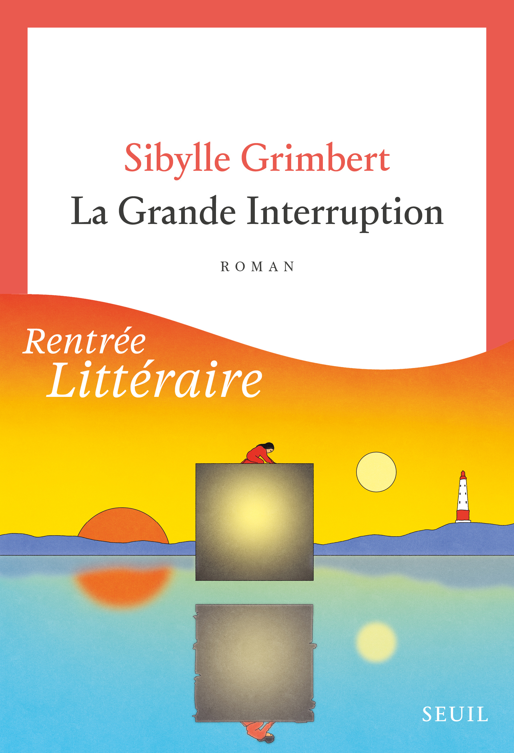 La Grande Interruption - Sibylle Grimbert - SEUIL