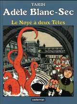 Adele blanc-sec tome 6 : le noye a deux tetes