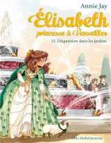 Elisabeth, princesse a versailles tome 15 : disparition dans les jardins