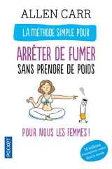 La methode simple pour les femmes qui veulent arreter de fumer  -  sans prendre de poids