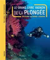 Le grand livre vagnon de la plongée - découvrir, se former, s'équiper