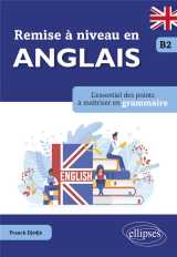 Remise a niveau en anglais : l'essentiel des points a maitriser en grammaire  -  b2