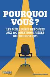 Pourquoi vous ? les meilleures reponses aux 100 questions pieges des recruteurs