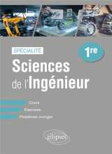 Specialite sciences de l'ingenieur : premiere  -  cours, exercices et problemes corriges