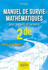 Manuel de survie mathematiques pour parents et lyceens : 2de  -  passe la seconde !
