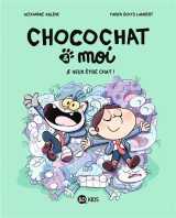 Chocochat , tome 02 - je veux etre chat !