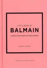 Little book of balmain : l'histoire d'une maison de mode mythique