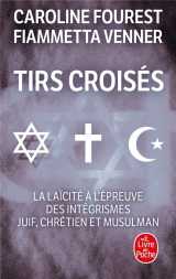 Tirs croises - la laicite a l'epreuve des integrismes juif, chretien et musulman