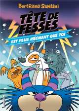 Les aventures de tete de fesses tome 6 : tete de fesses est plus mechant que toi