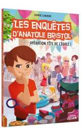 Les enquetes d'anatole bristol tome 15 : operation fete de l'ecole !