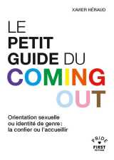 Le petit guide du coming out : orientation sexuelle ou identite de genre : la confier ou l'accueillir