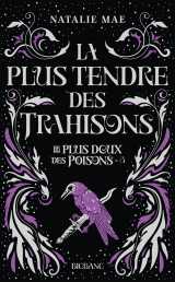 Le plus doux des poisons, t3 : la plus tendre des trahisons