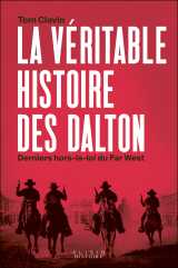 La véritable histoire des dalton, derniers hors-la-loi du far west