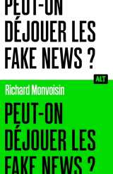 Peut-on déjouer les fake news ? / collection alt