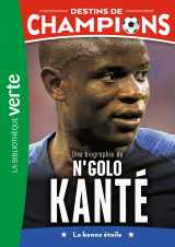 Destins de champions 22 - une biographie de n'golo kanté