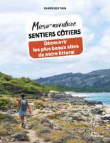 Micro-aventure sentiers côtiers - découvrir les plus beaux sites de notre littoral