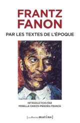 Frantz fanon par les textes de l'époque. nouvelle édition