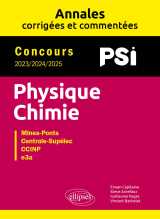 Physique-chimie. psi. annales corrigées et commentées. concours 2023/2024/2025
