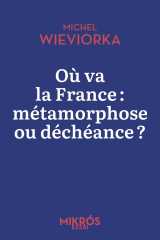 Où va la france : métamorphose ou déchéance ?