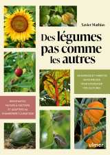 Des légumes pas comme les autres - 100 espèces et variétés savoureuses pour diversifier vos cultures