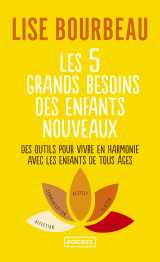 Les 5 grands besoins des enfants nouveaux - des outils pour vivre en harmonie avec les enfants de tout âge