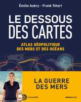 Le dessous des cartes. atlas géopolitique des mers et des océans